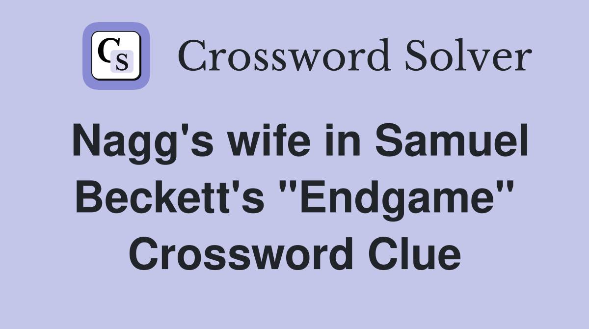 Nagg's wife in Samuel Beckett's "Endgame" Crossword Clue