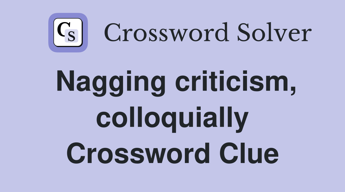 Nagging criticism, colloquially Crossword Clue