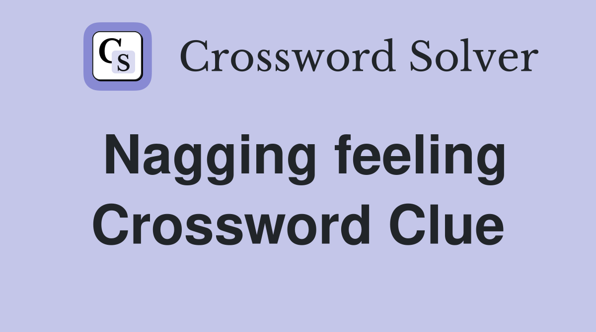 Nagging feeling Crossword Clue