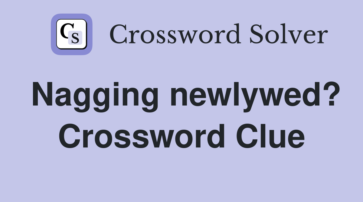 Nagging newlywed? Crossword Clue
