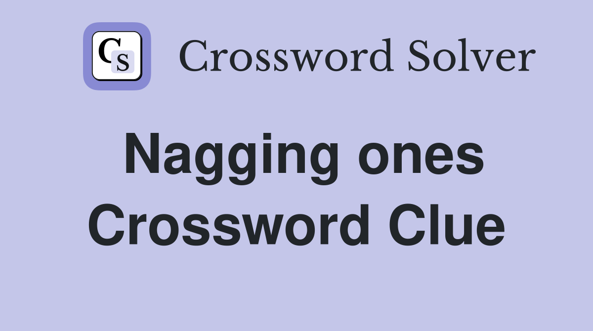 Nagging ones Crossword Clue