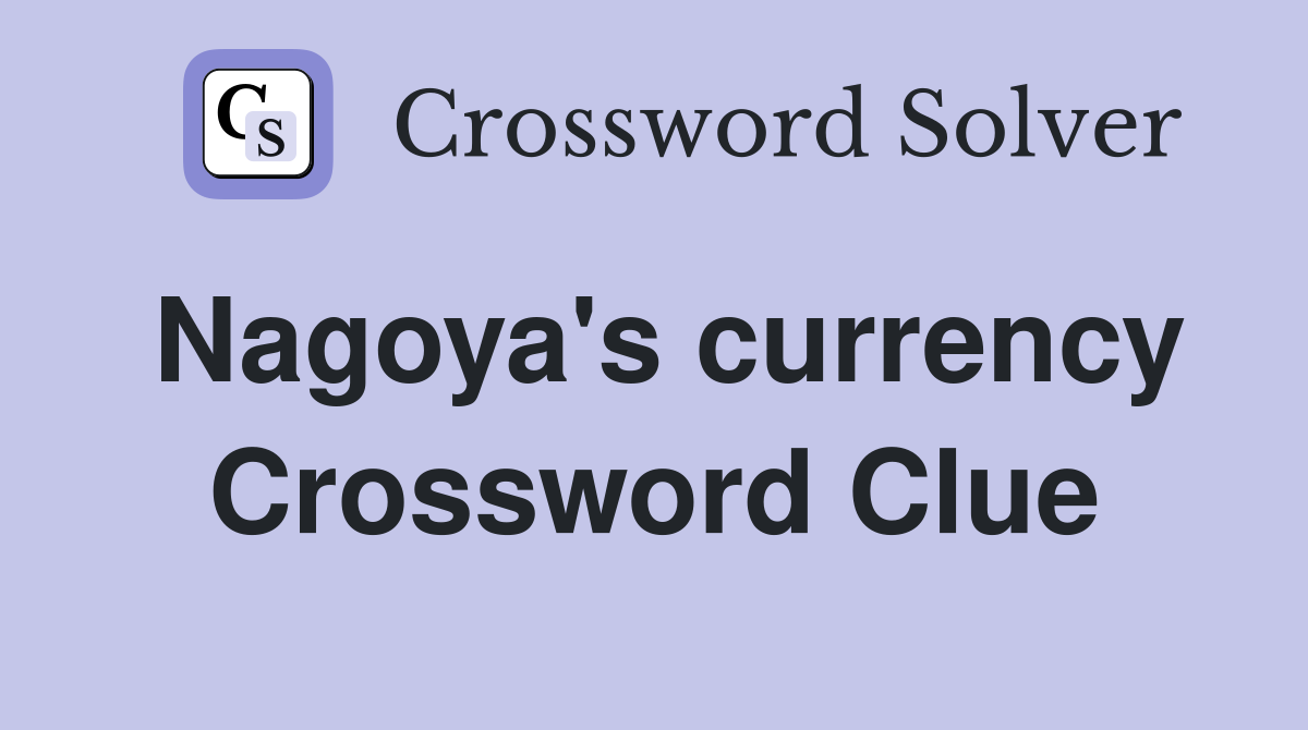 Nagoya's currency Crossword Clue