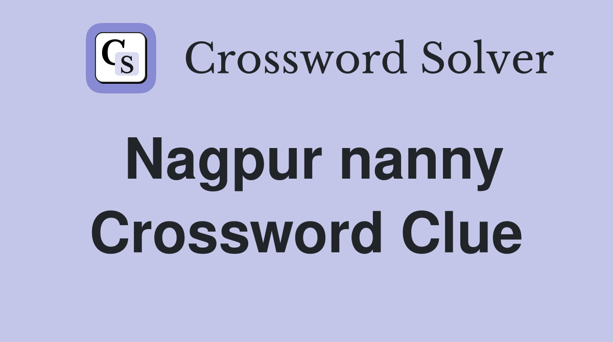 Nagpur nanny Crossword Clue