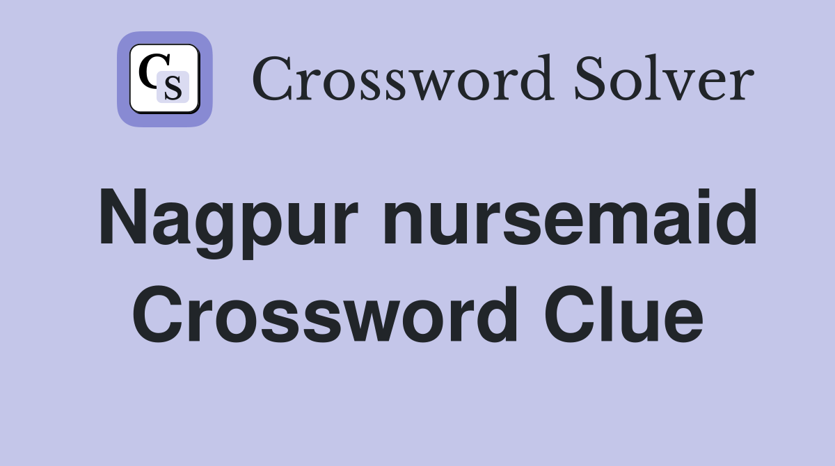 Nagpur nursemaid Crossword Clue