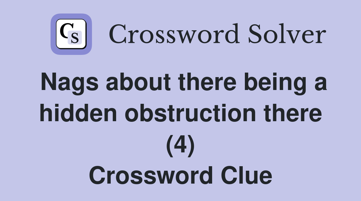Nags about there being a hidden obstruction there (4) Crossword Clue