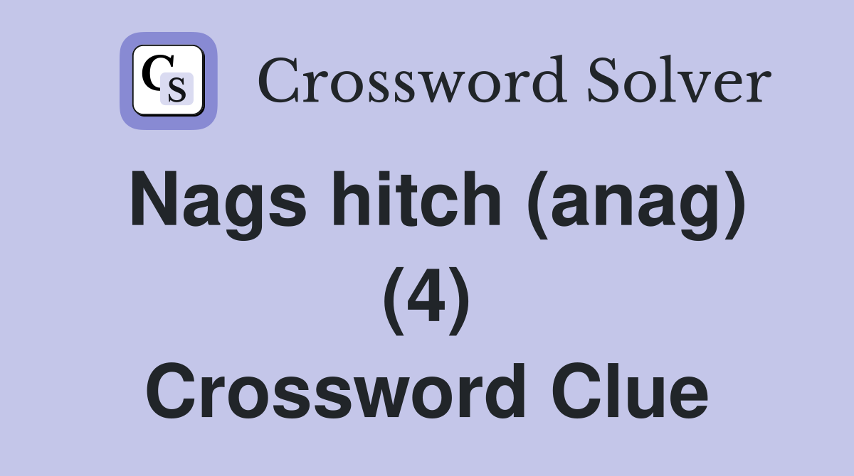 Nags hitch (anag) (4) Crossword Clue