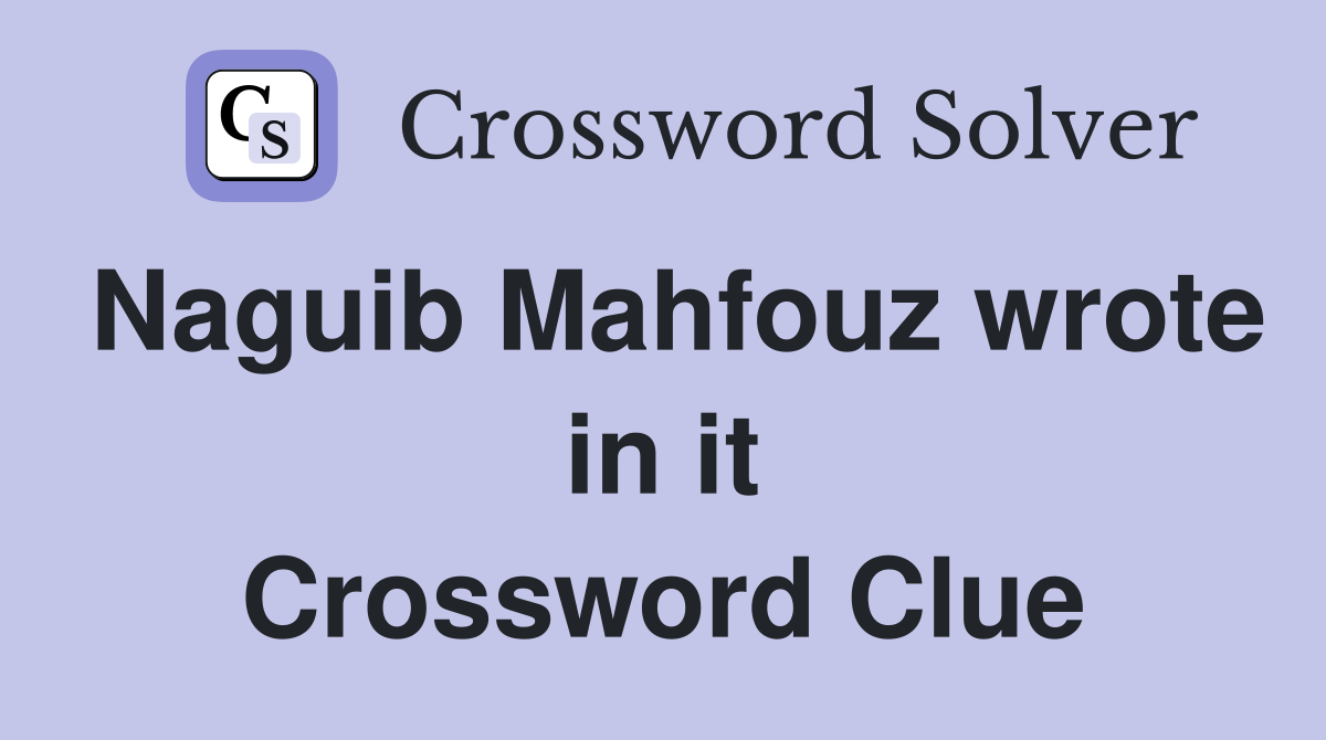 Naguib Mahfouz wrote in it Crossword Clue