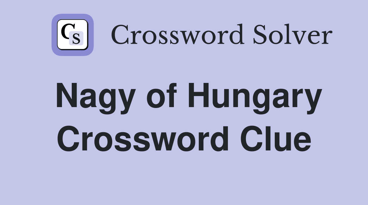 Nagy of Hungary Crossword Clue