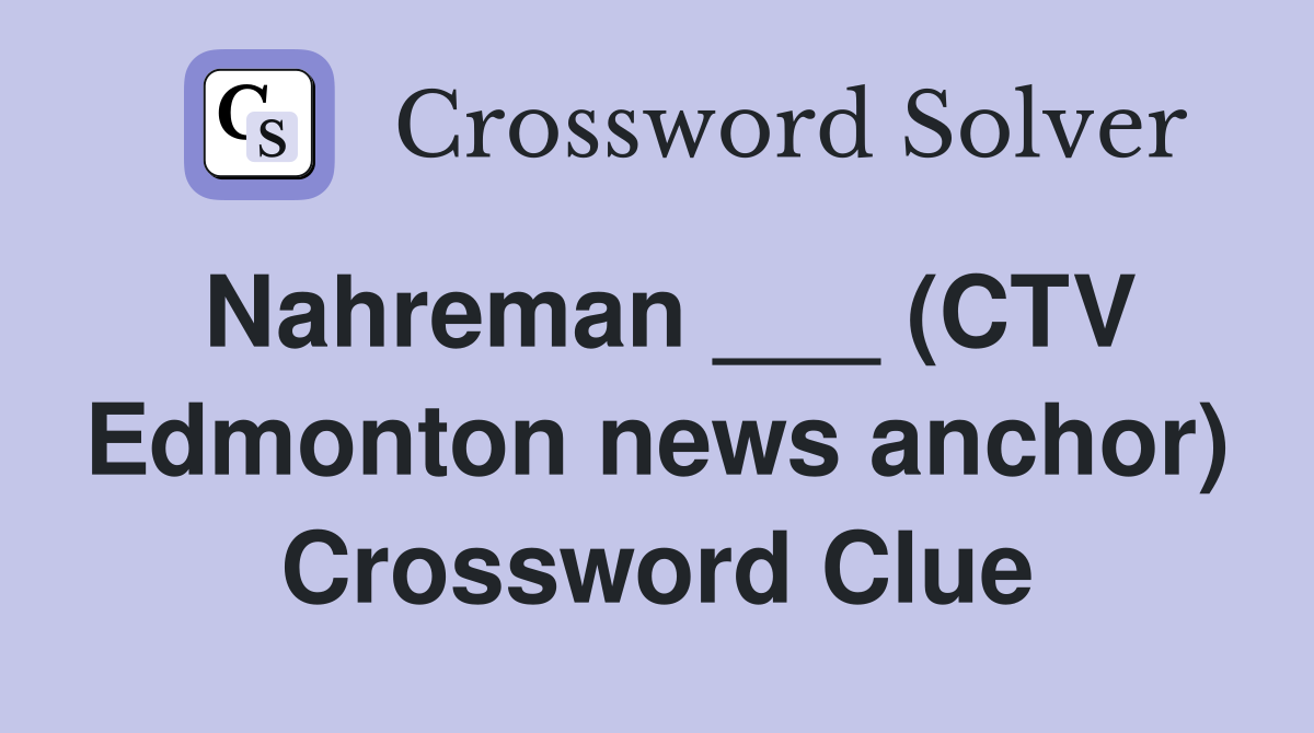 Nahreman ___ (CTV Edmonton news anchor) Crossword Clue