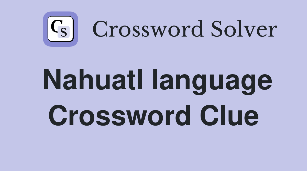 Nahuatl language Crossword Clue