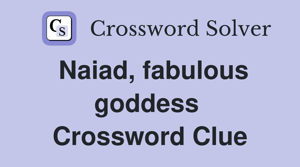 Naiad, fabulous goddess  Crossword Clue