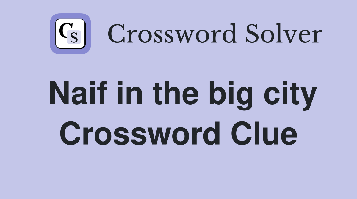 Naif in the big city Crossword Clue