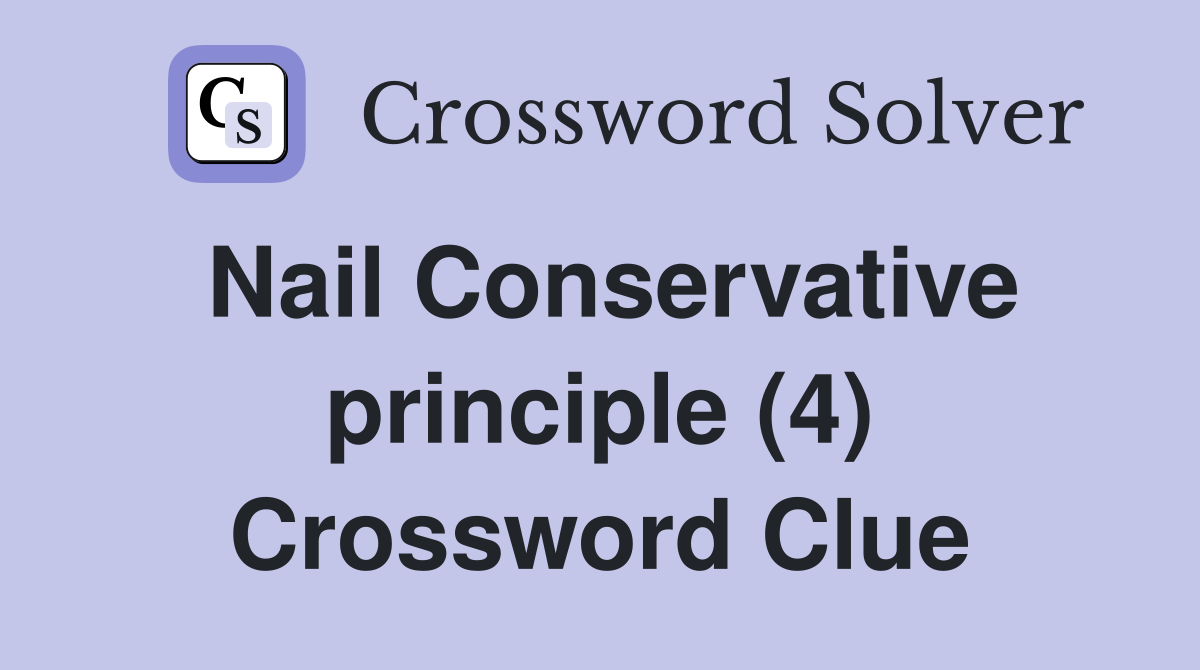 Nail Conservative principle (4) Crossword Clue