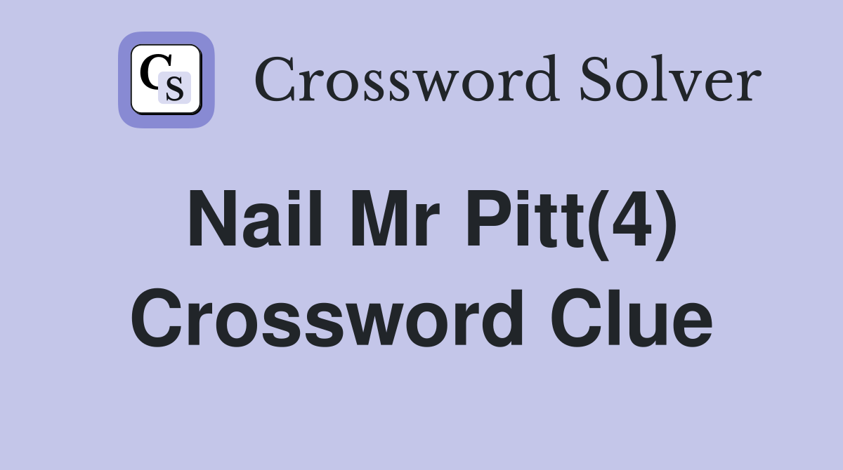 Nail Mr Pitt(4) Crossword Clue
