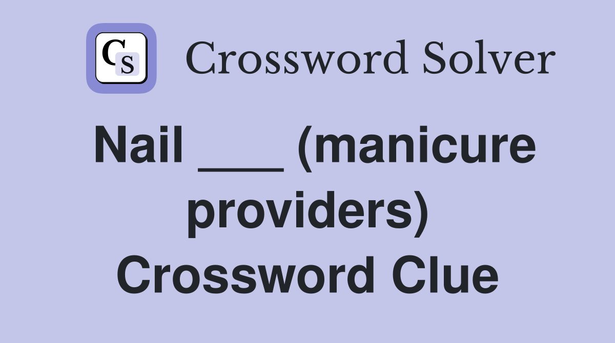 Nail ___ (manicure providers) Crossword Clue