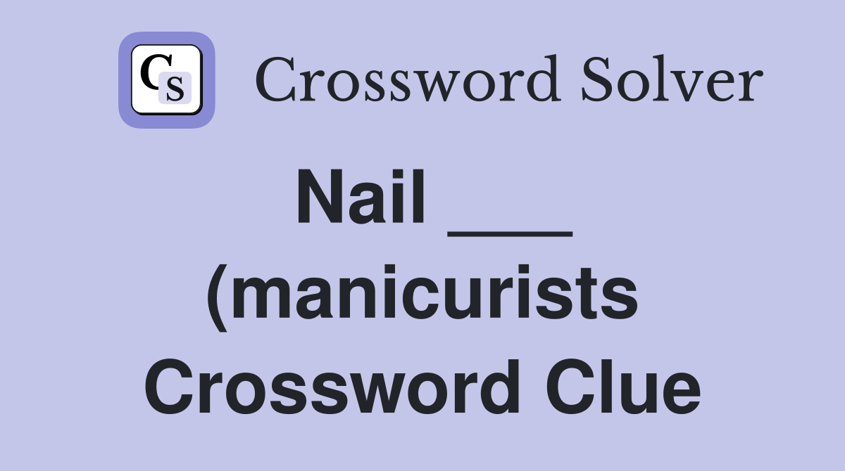 Nail (manicurists) Crossword Clue Answers Crossword Solver Nail (manicurists) Crossword Clue Answers Crossword Solver