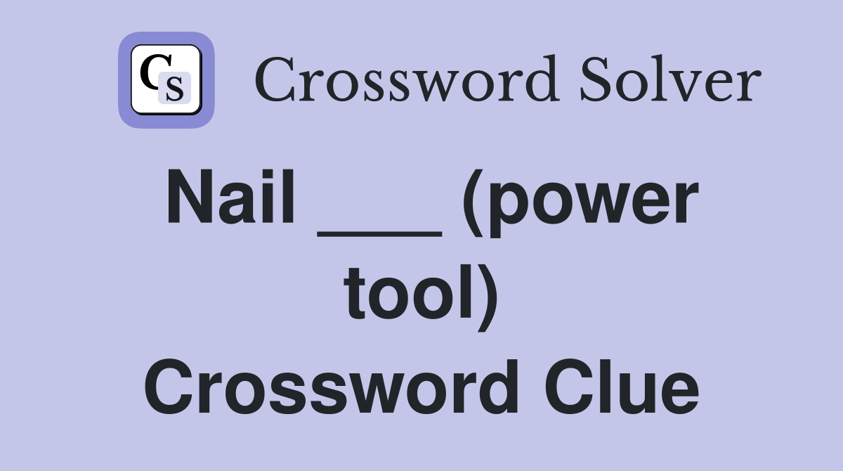 Nail ___ (power tool) Crossword Clue