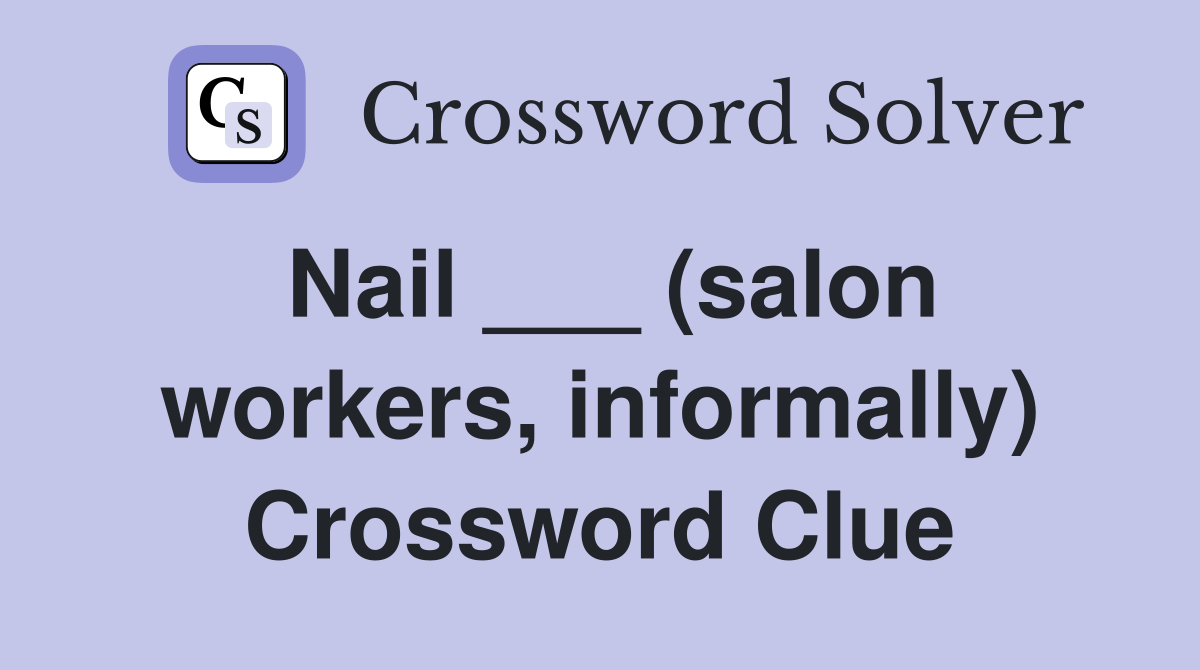 Nail ___ (salon workers, informally) Crossword Clue