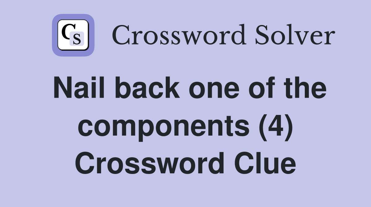 Nail back one of the components (4) Crossword Clue