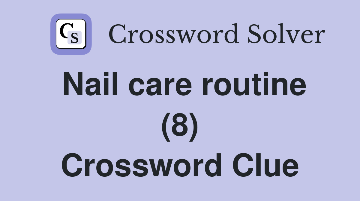 Nail care routine (8) Crossword Clue