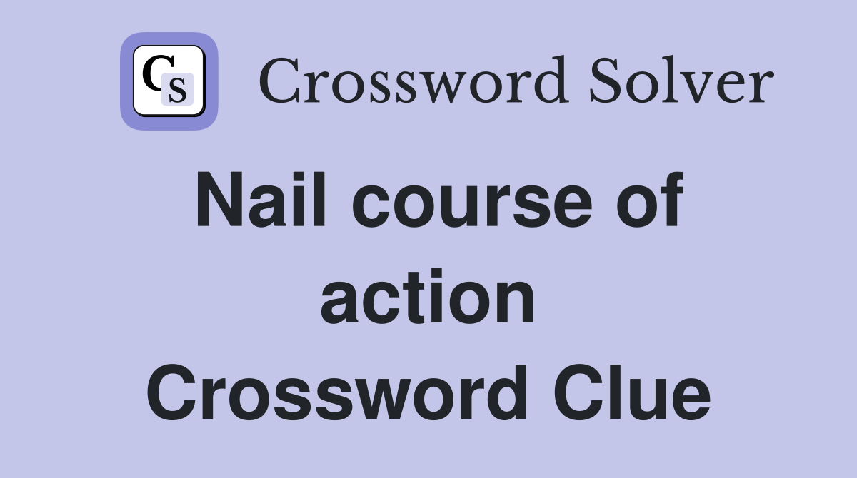 Nail course of action Crossword Clue