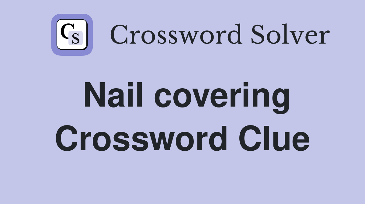 Nail covering Crossword Clue