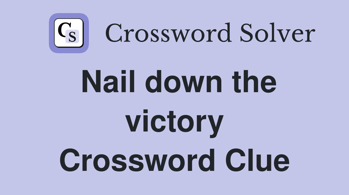 Nail down the victory Crossword Clue