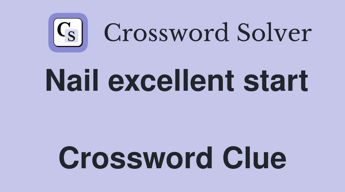 Nail excellent start  Crossword Clue