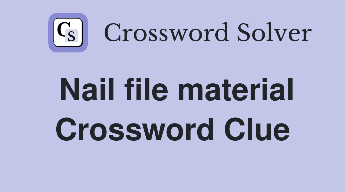 Nail file material Crossword Clue