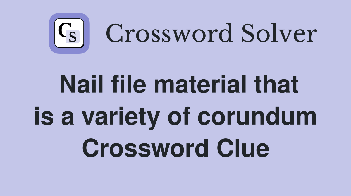 Nail file material that is a variety of corundum Crossword Clue