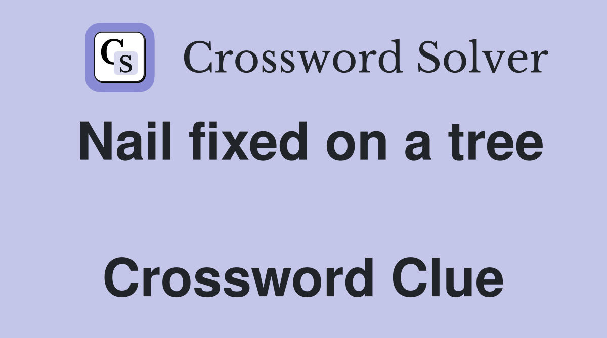 Nail fixed on a tree  Crossword Clue