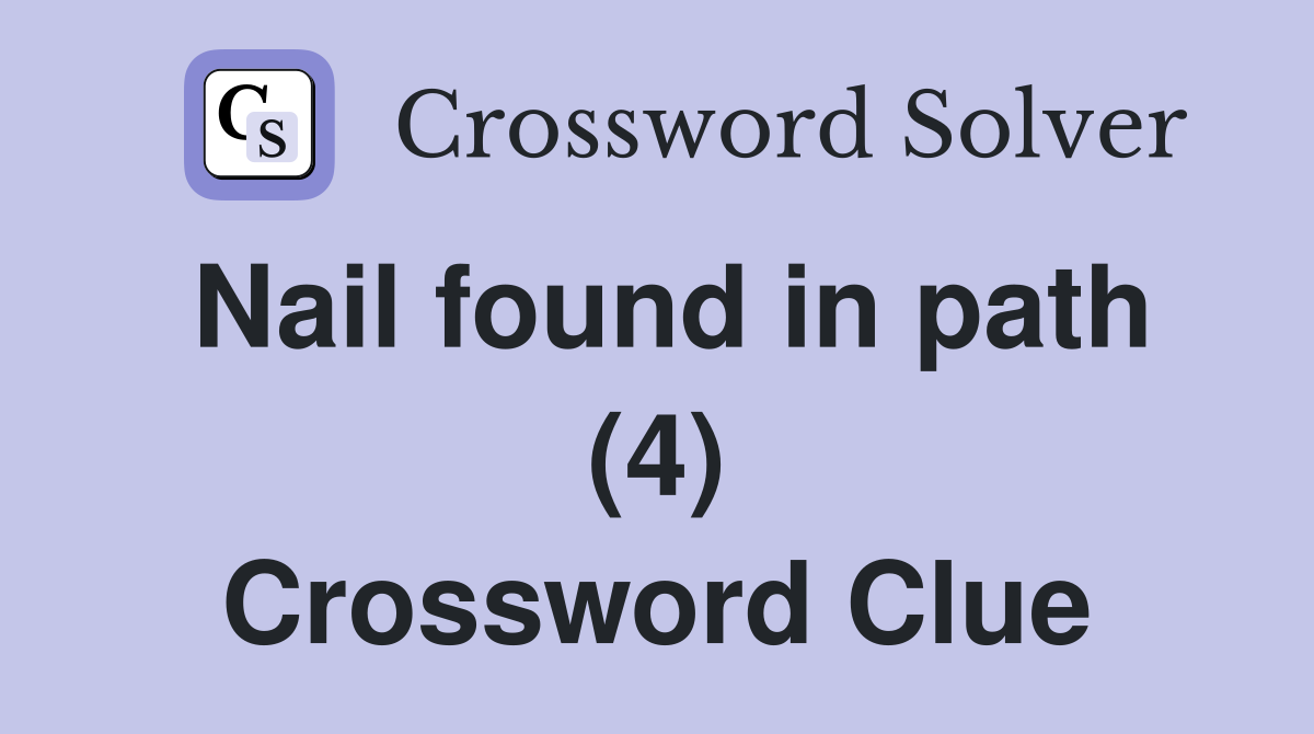 Nail found in path (4) Crossword Clue