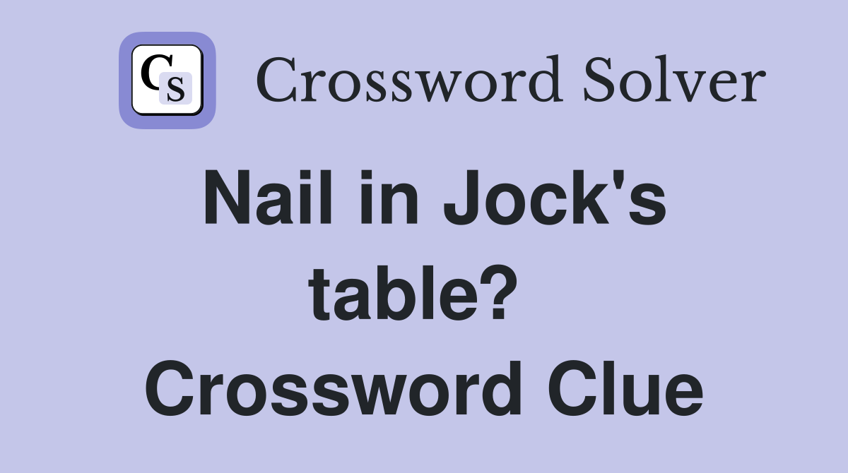 Nail in Jock's table?  Crossword Clue
