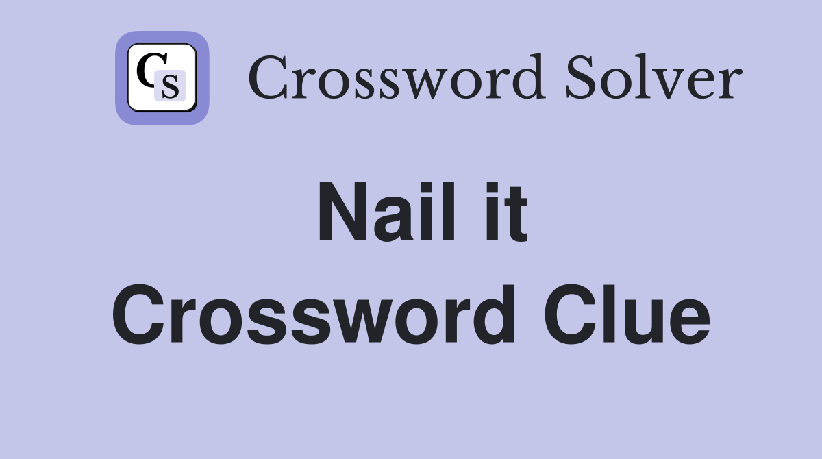 Nail it Crossword Clue