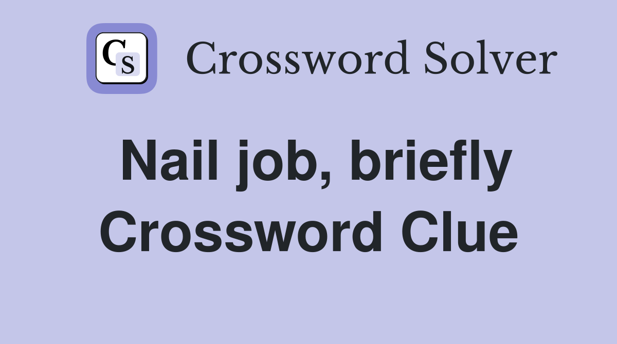 Nail job, briefly Crossword Clue