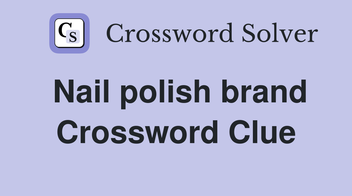 Nail polish brand Crossword Clue Answers Crossword Solver
