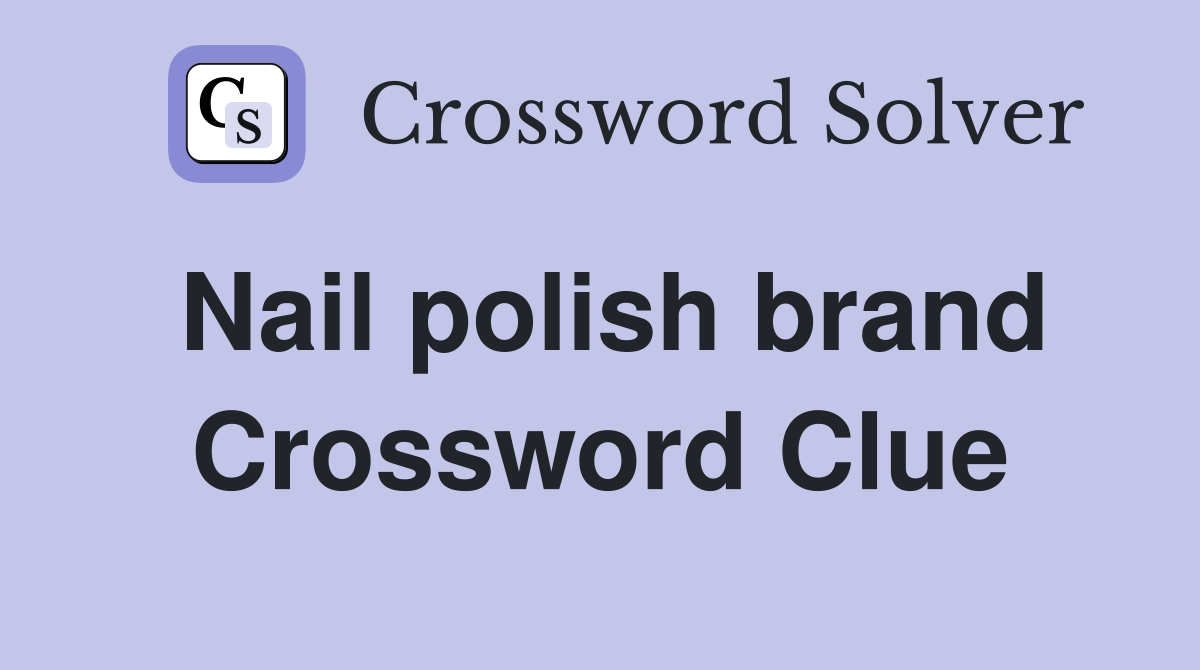 Nail polish brand - Crossword Clue Answers - Crossword Solver