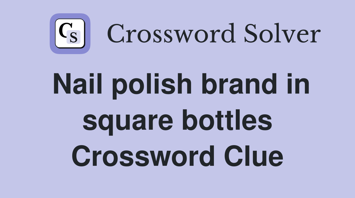 Nail polish brand in square bottles Crossword Clue