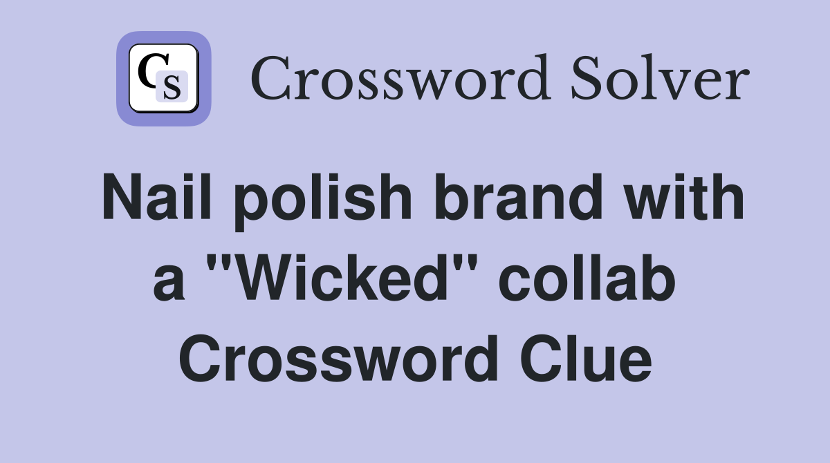Nail polish brand with a "Wicked" collab Crossword Clue