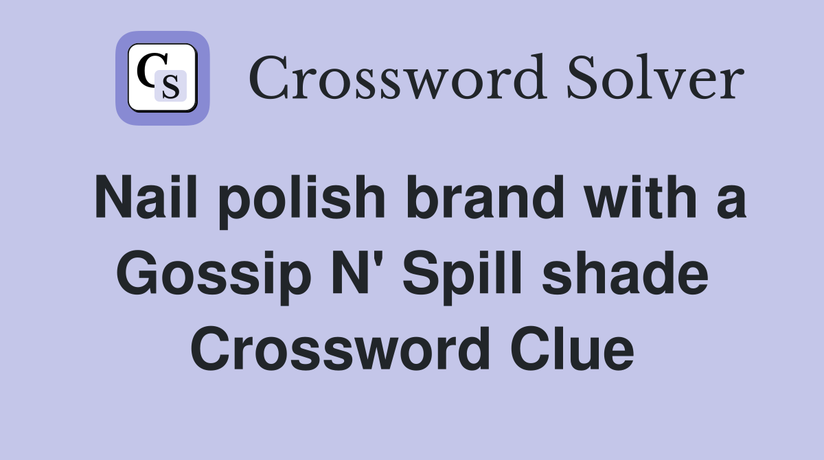 Nail polish brand with a Gossip N' Spill shade Crossword Clue