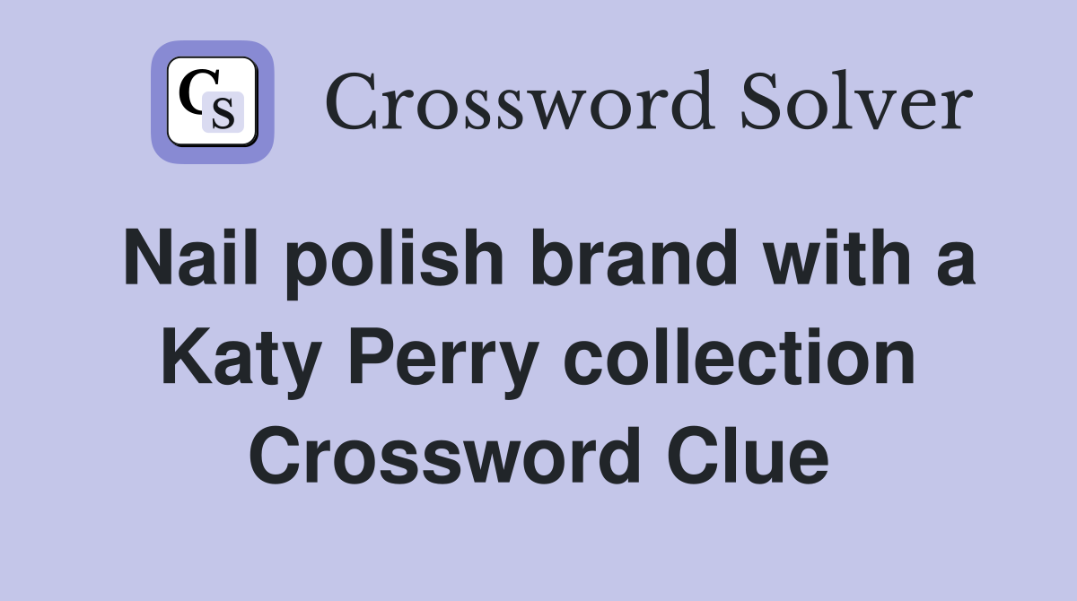 Nail polish brand with a Katy Perry collection Crossword Clue