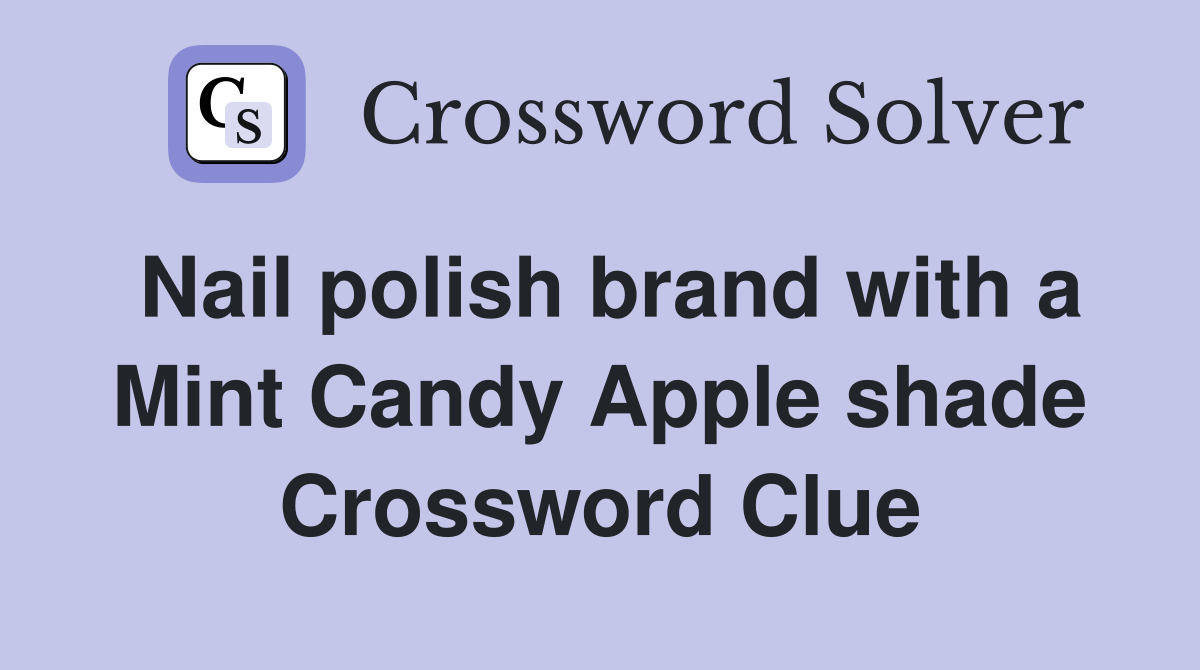 Nail polish brand with a Mint Candy Apple shade Crossword Clue