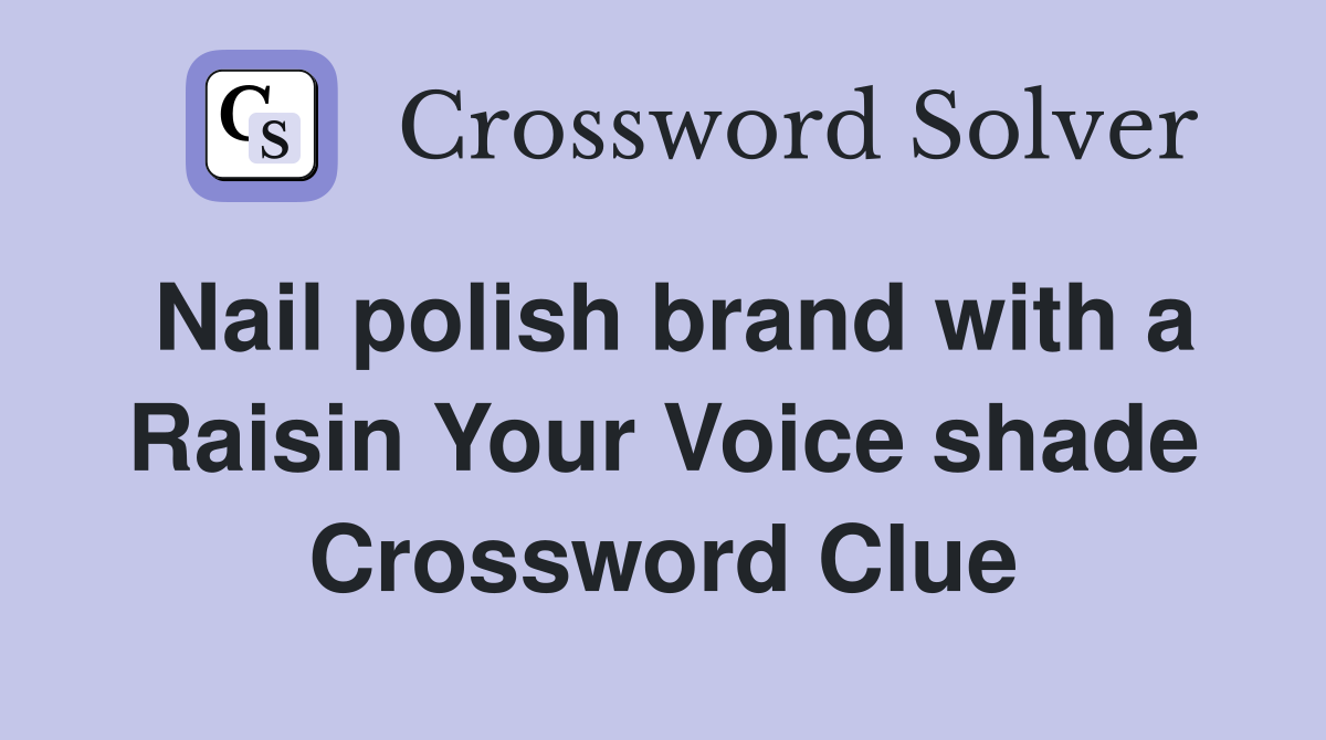 Nail polish brand with a Raisin Your Voice shade Crossword Clue