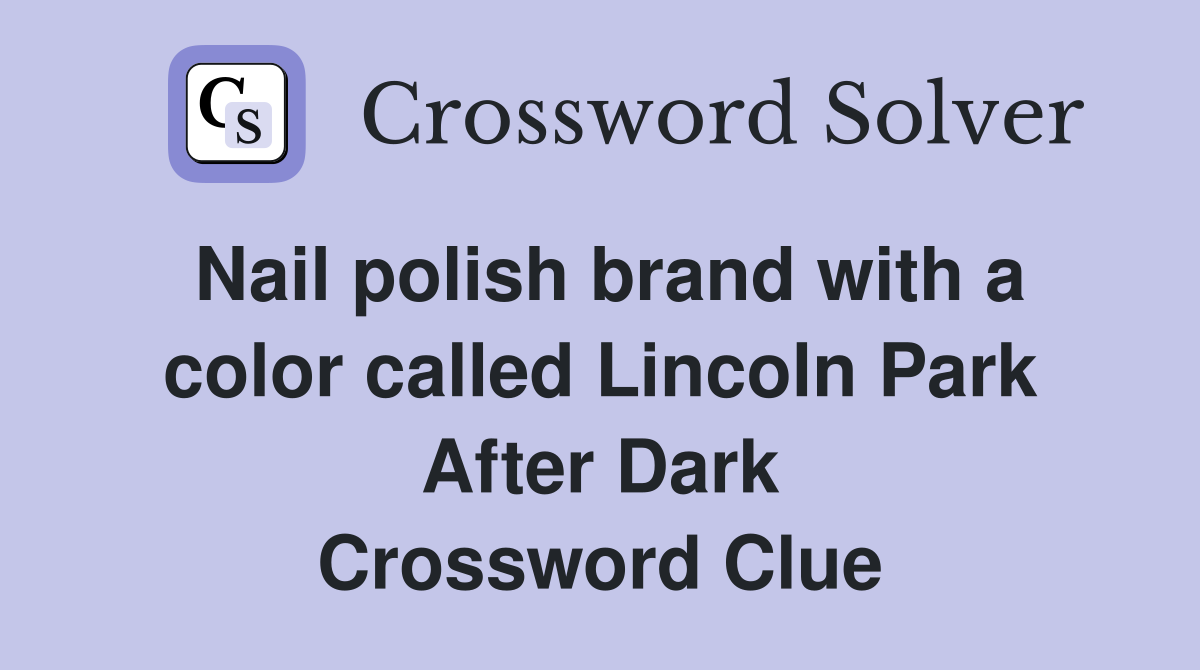 Nail polish brand with a color called Lincoln Park After Dark Crossword Clue