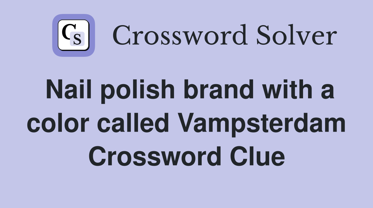 Nail polish brand with a color called Vampsterdam Crossword Clue