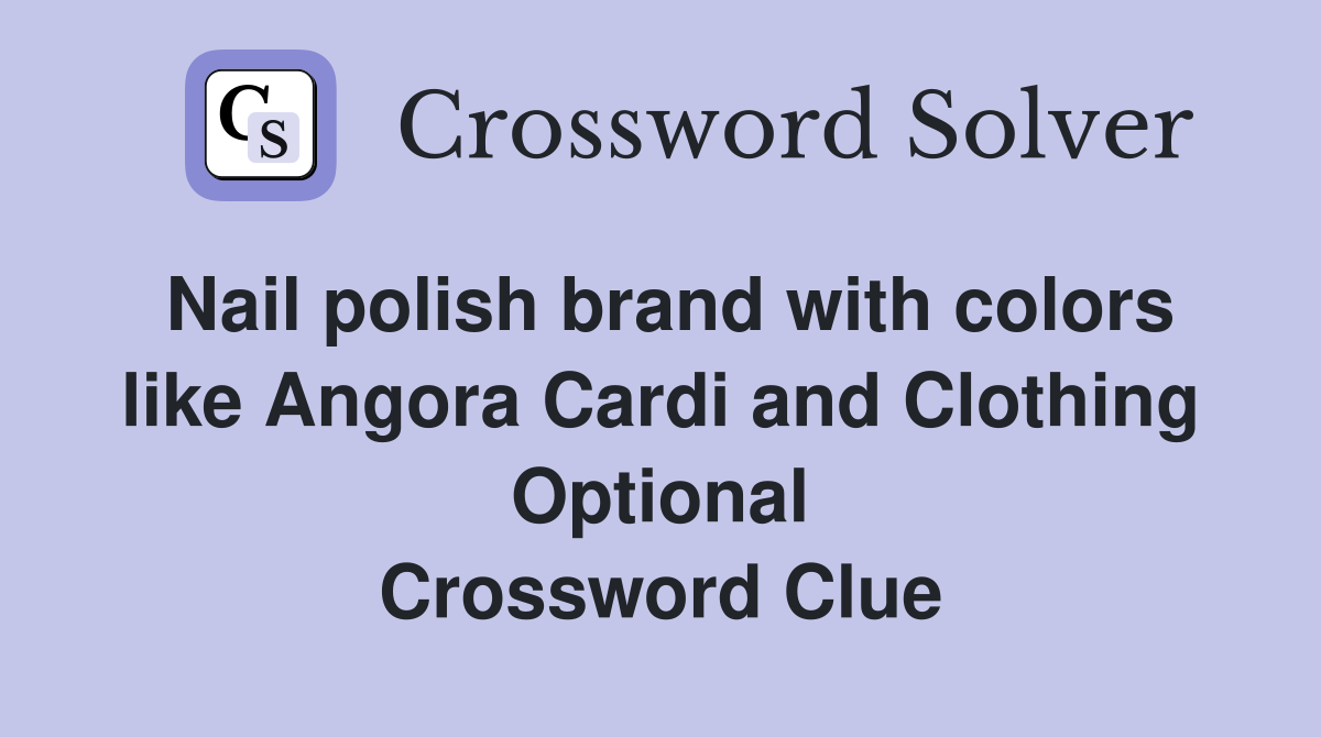 Nail polish brand with colors like Angora Cardi and Clothing Optional Crossword Clue
