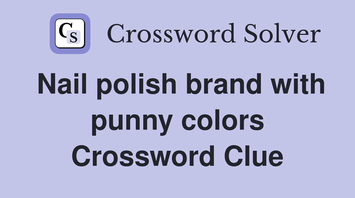 Nail polish brand with punny colors Crossword Clue