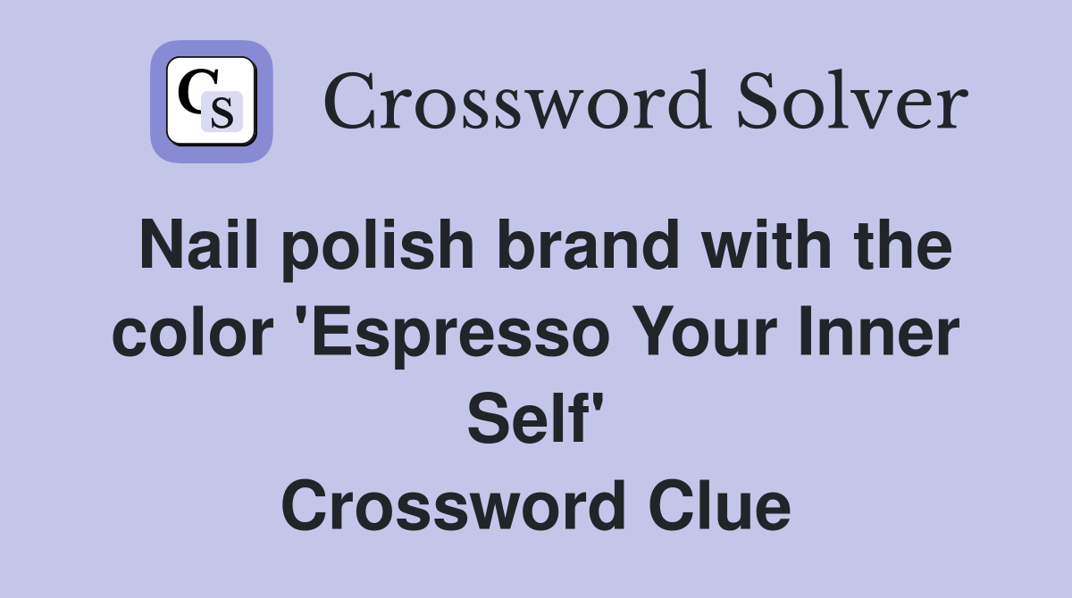 Nail polish brand with the color 'Espresso Your Inner Self' Crossword Clue