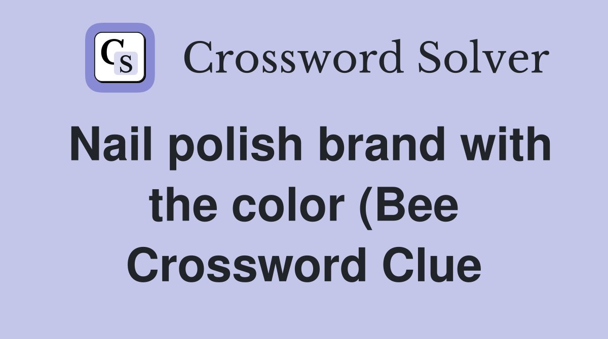 Nail polish brand with the color (Bee)FFR Crossword Clue Answers Nail polish brand with the color (Bee)FFR Crossword Clue Answers