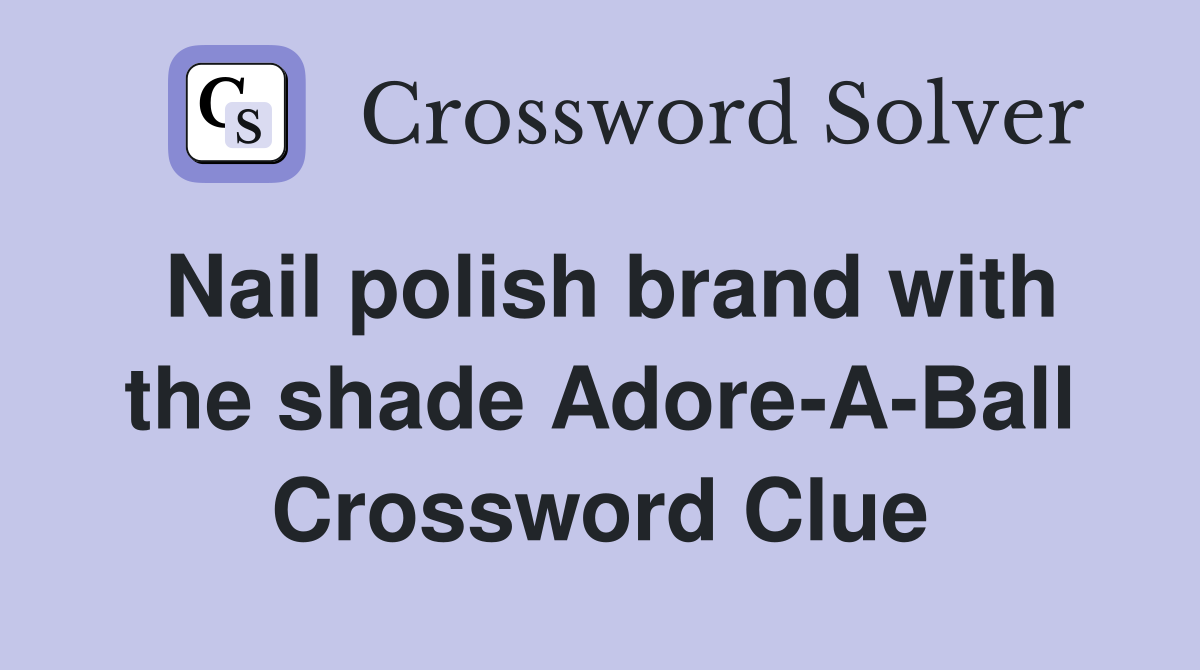 Nail polish brand with the shade Adore-A-Ball Crossword Clue